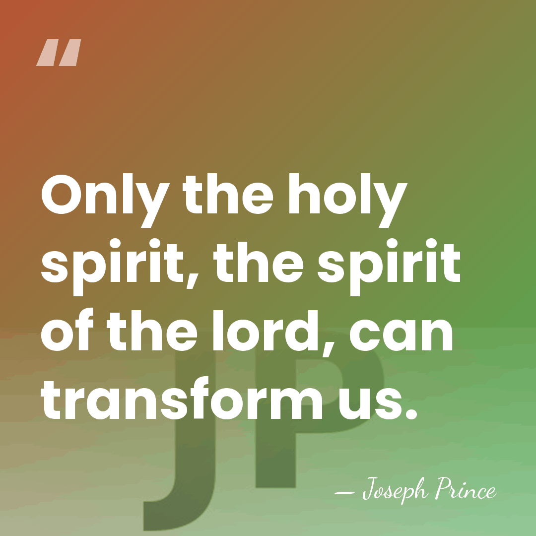 Only the holy spirit, the spirit of the lord, can transform us. - Joseph Prince