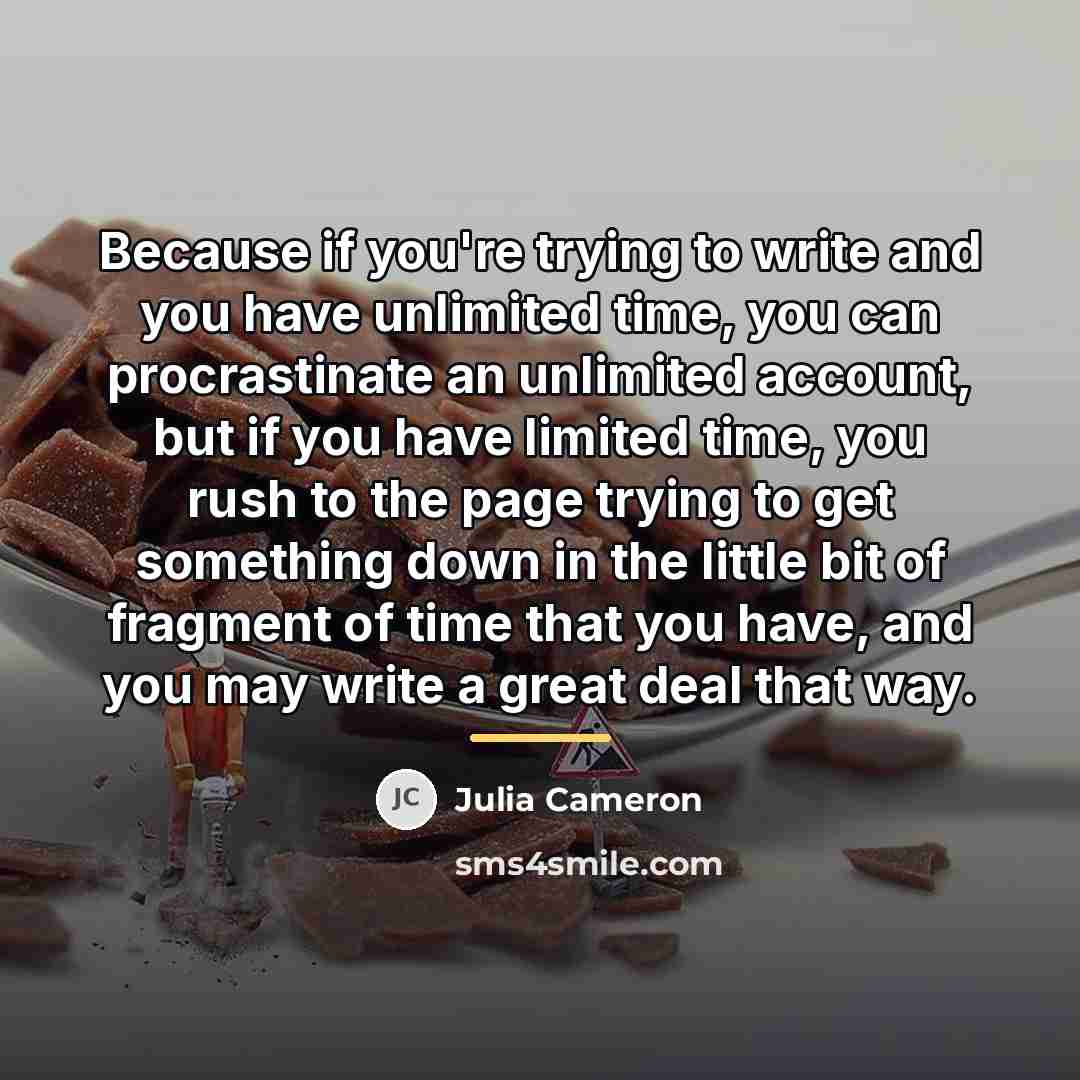 “Because if you're trying to write and you have unlimited…” quote by Julia Cameron