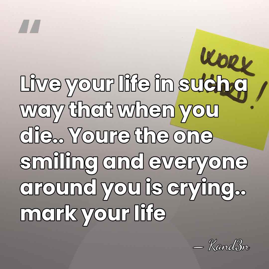 Live your life in such a way that when you die.. Youre&hellip; - Kand3n