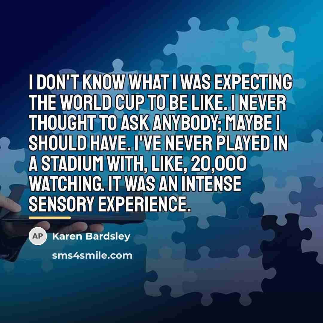 “I don't know what I was expecting the World Cup…” quote by Karen Bardsley
