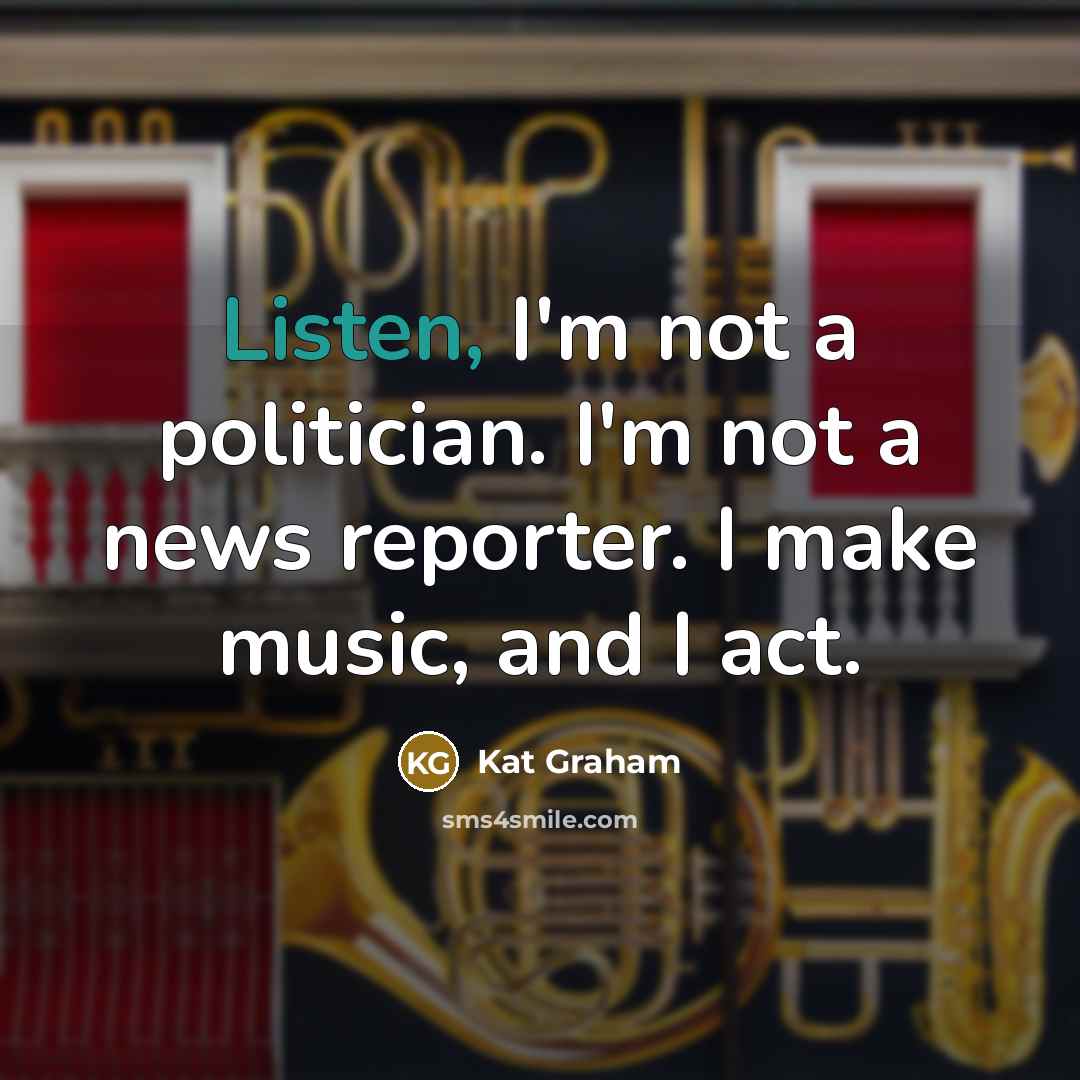 “Listen, I'm not a politician. I'm not a news reporter.…” quote by Kat Graham