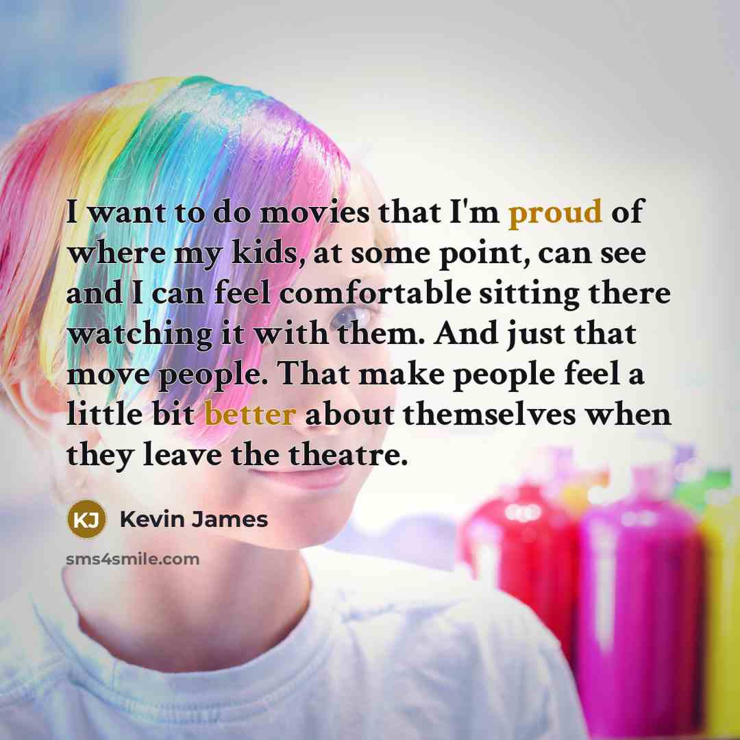 “I want to do movies that I'm proud of where…” quote by Kevin James