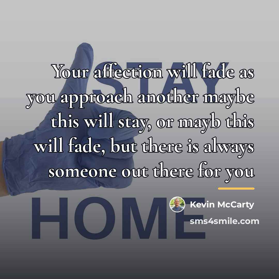 “Your affection will fade as you approach another maybe this…” quote by Kevin McCarty