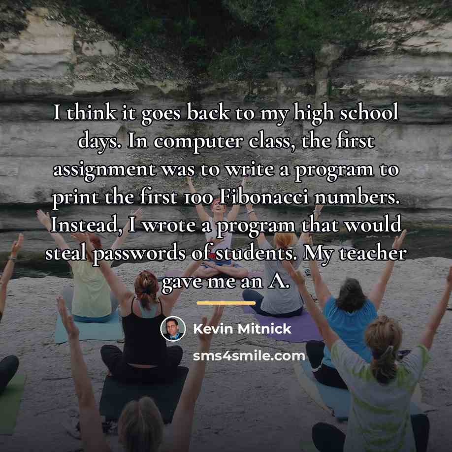 “I think it goes back to my high school days.…” quote by Kevin Mitnick