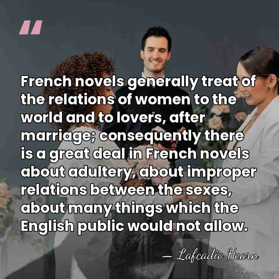 French novels generally treat of the relations of women to the world&hellip; - Lafcadio Hearn