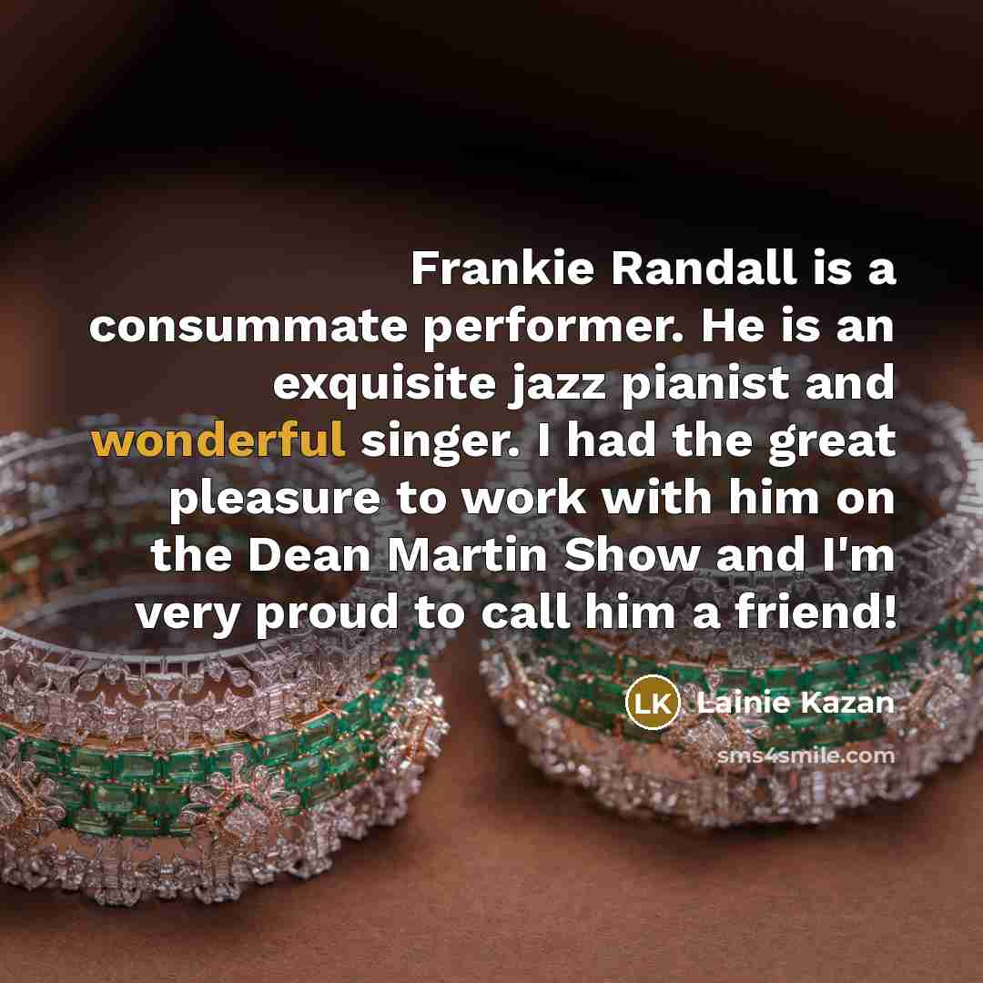 “Frankie Randall is a consummate performer. He is an exquisite…” quote by Lainie Kazan
