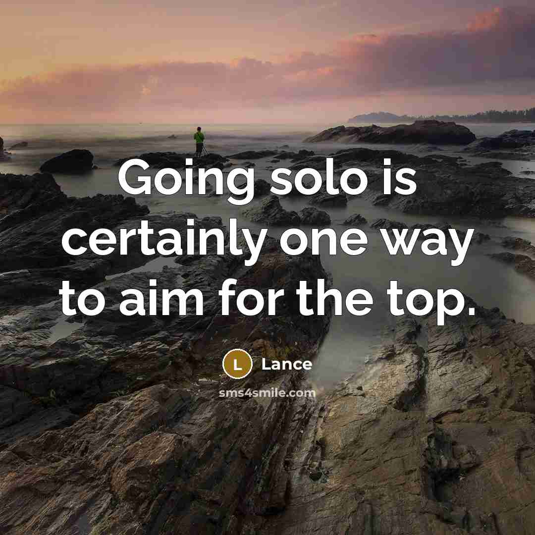“Going solo is certainly one way to aim for the…” quote by Lance