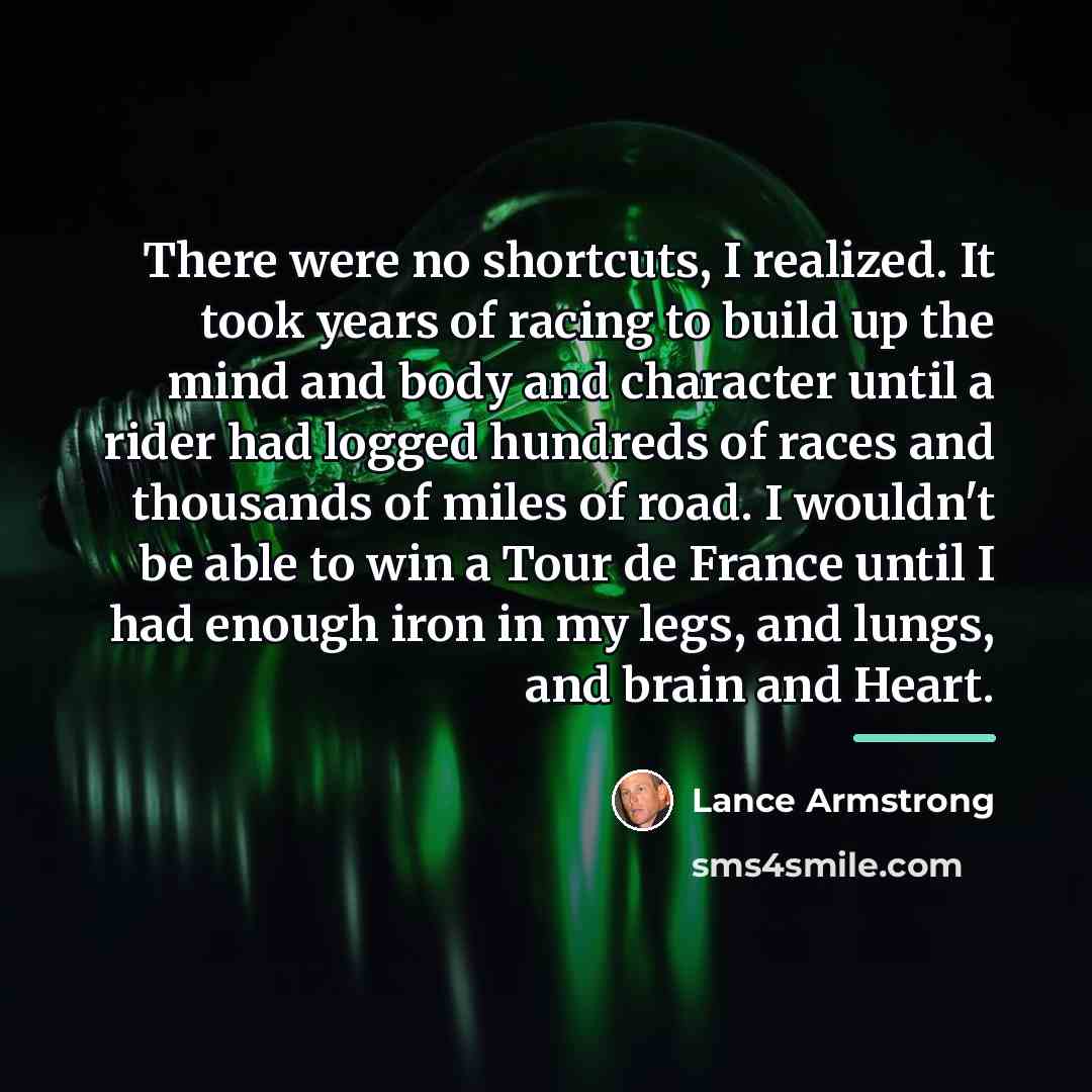 “There were no shortcuts, I realized. It took years of…” quote by Lance Armstrong