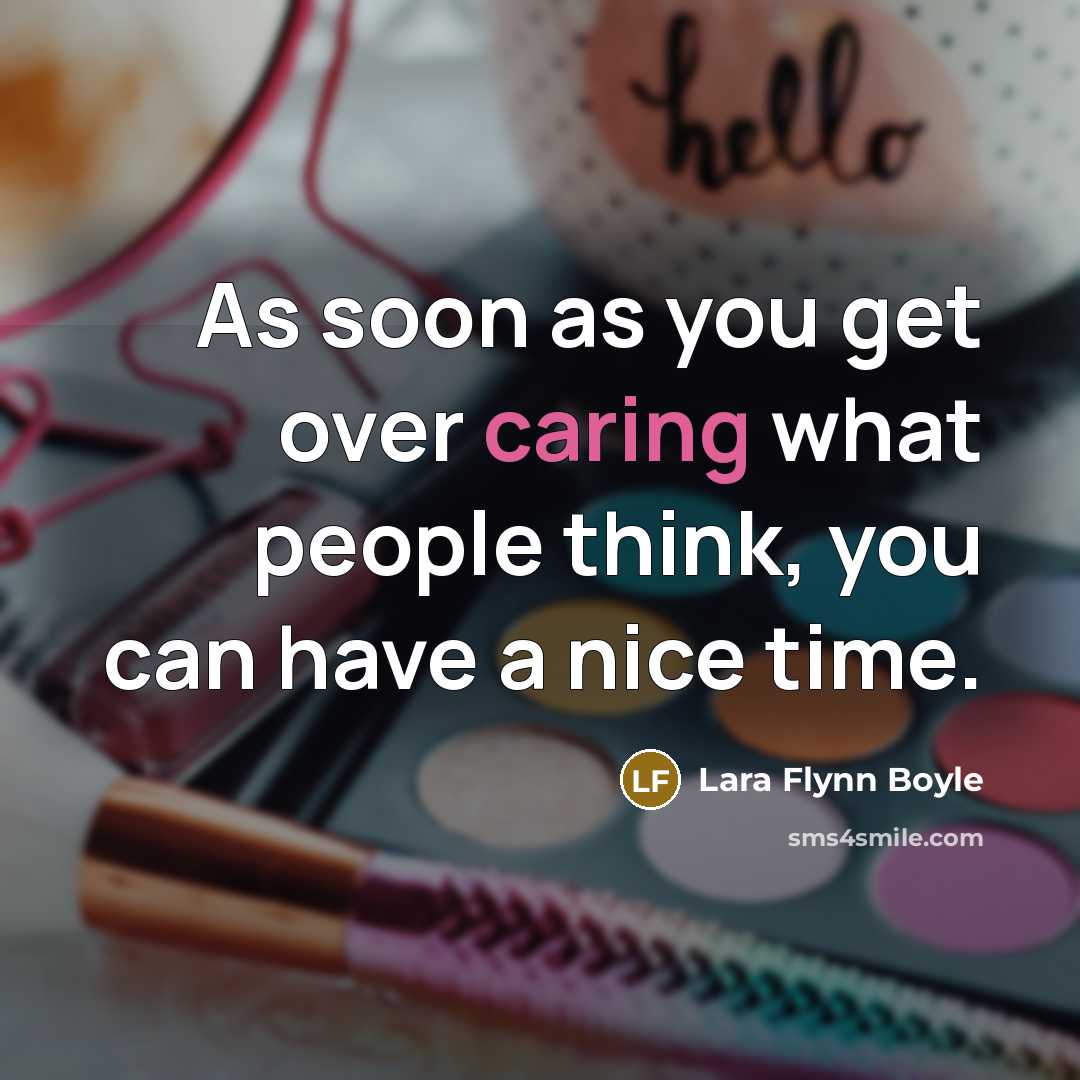 “As soon as you get over caring what people think,…” quote by Lara Flynn Boyle