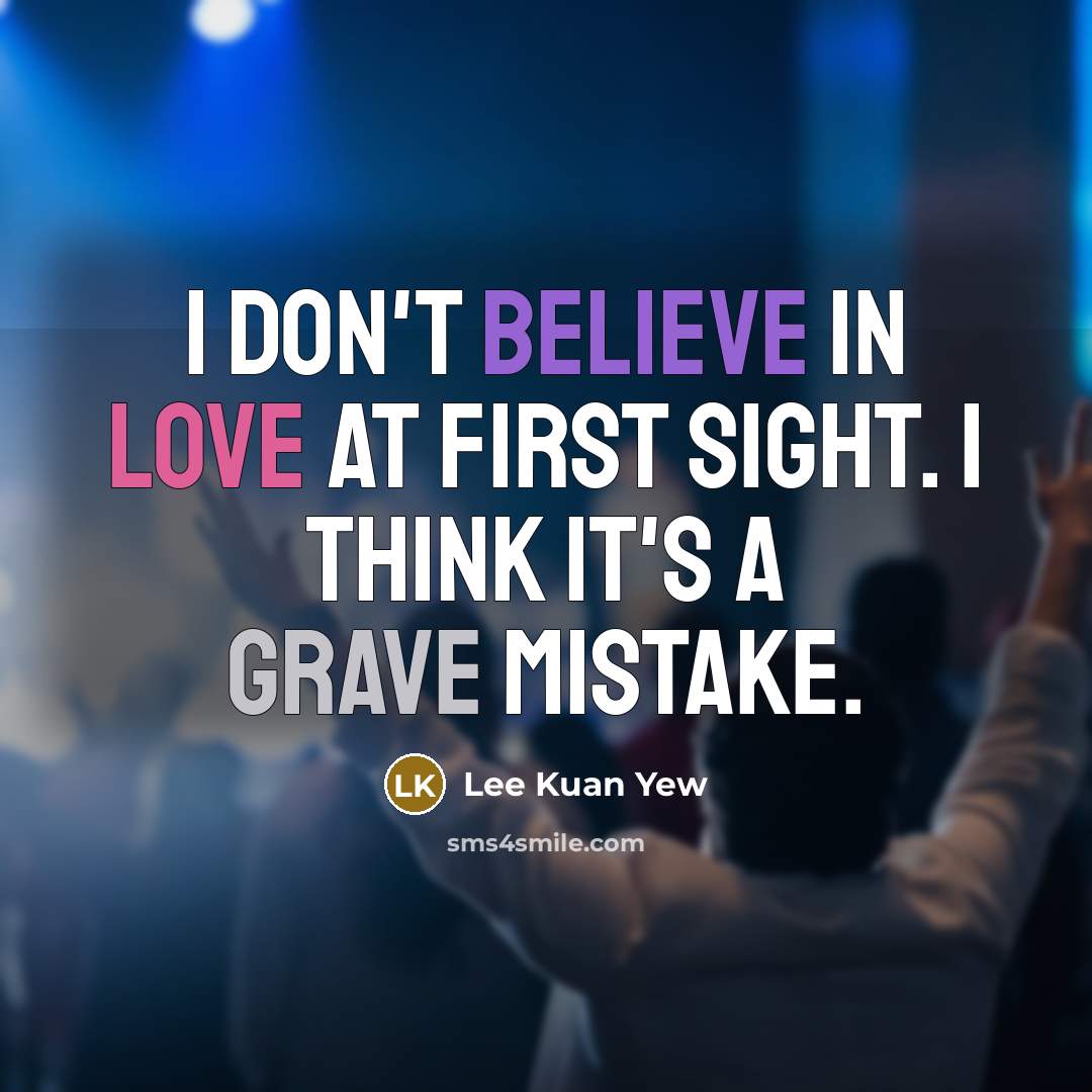 “I don't believe in love at first sight. I think…” quote by Lee Kuan Yew