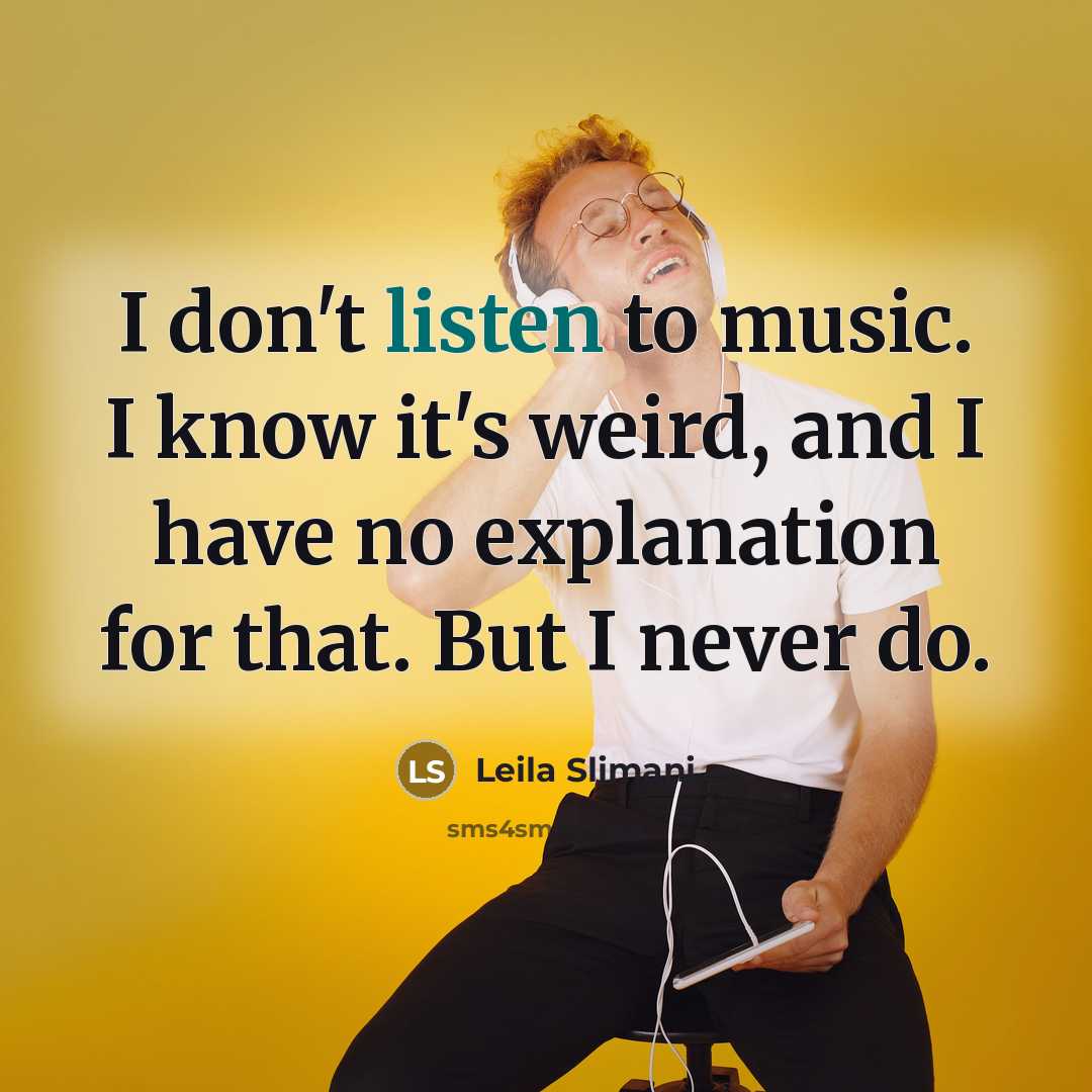 “I don't listen to music. I know it's weird, and…” quote by Leila Slimani