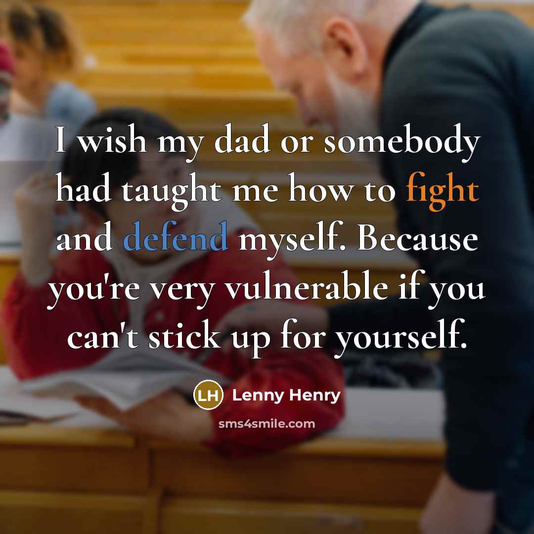“I wish my dad or somebody had taught me how…” quote by Lenny Henry