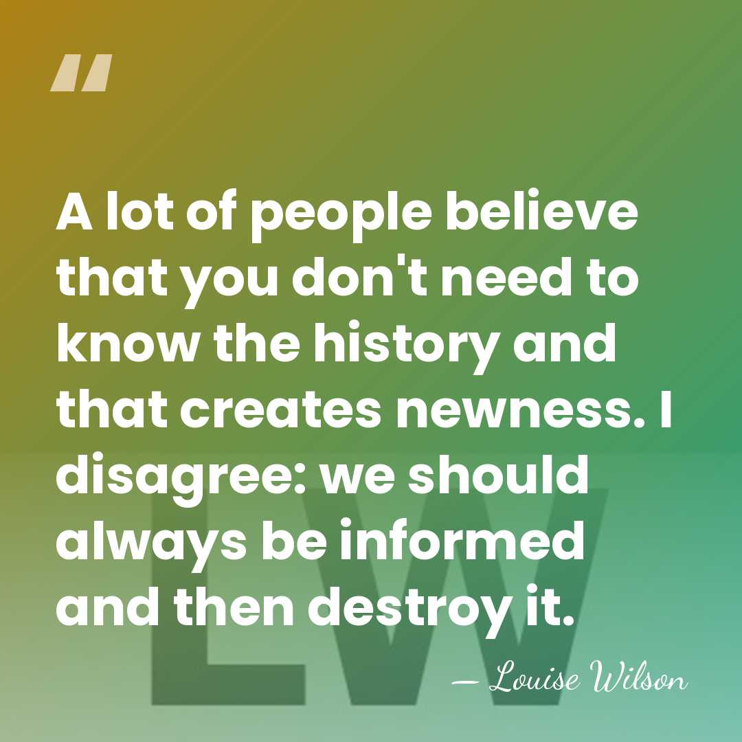 A lot of people believe that you don't need to know the&hellip; - Louise Wilson