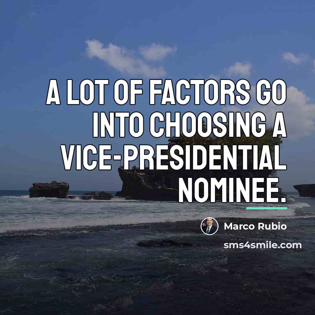 “A lot of factors go into choosing a vice-presidential nominee.…” quote by Marco Rubio