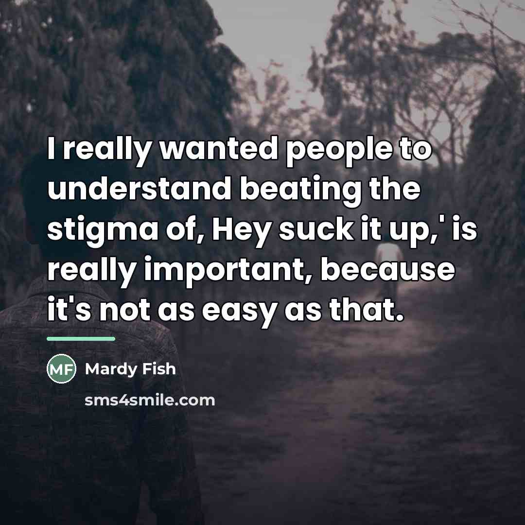 “I really wanted people to understand beating the stigma of,…” quote by Mardy Fish