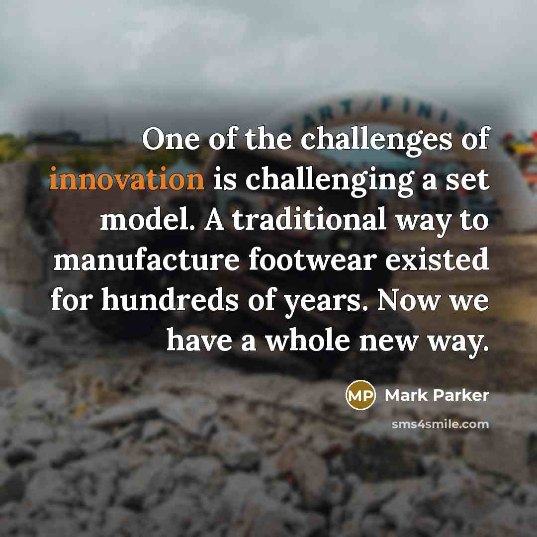 “One of the challenges of innovation is challenging a set…” quote by Mark Parker