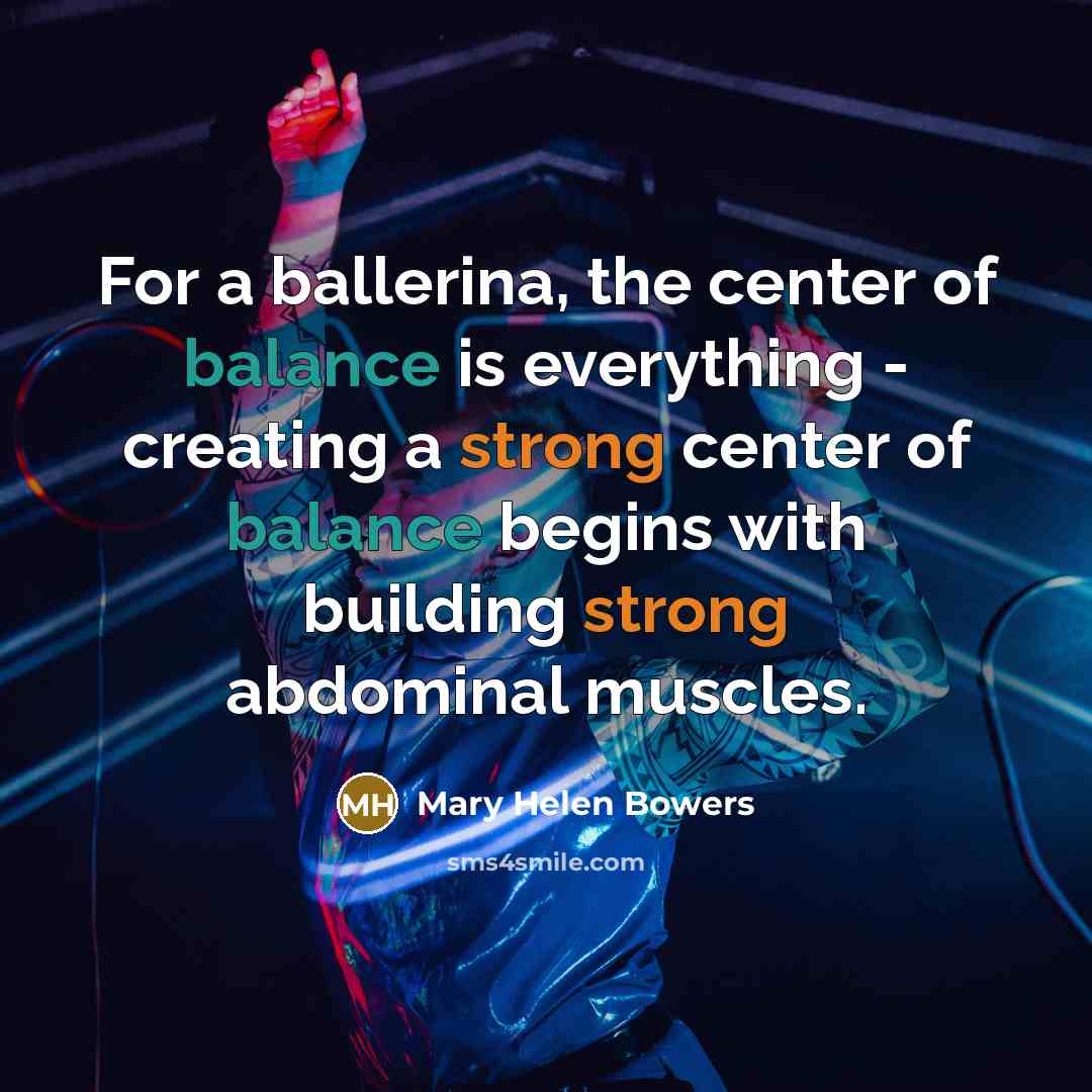 “For a ballerina, the center of balance is everything -…” quote by Mary Helen Bowers