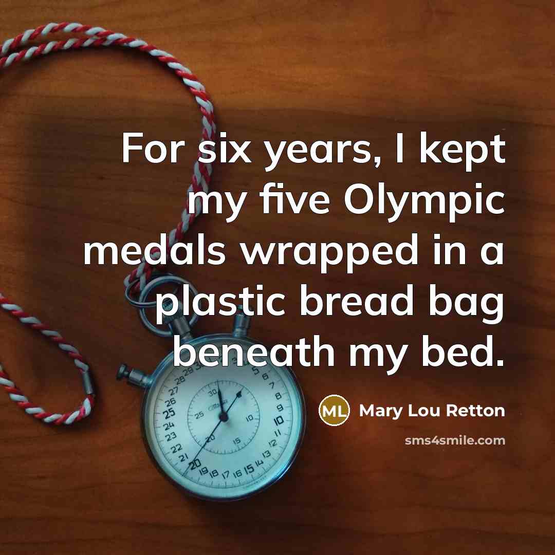 “For six years, I kept my five Olympic medals wrapped…” quote by Mary Lou Retton