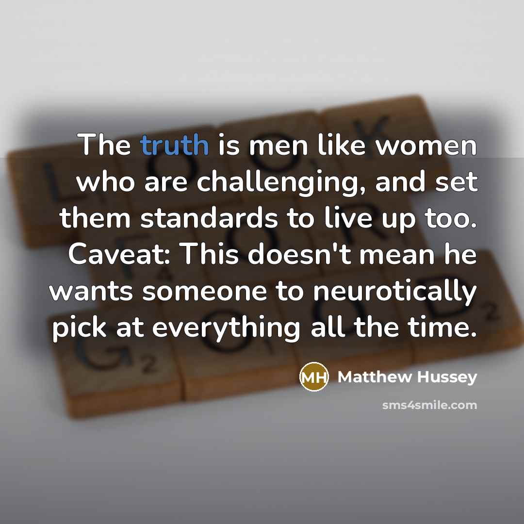 “The truth is men like women who are challenging, and…” quote by Matthew Hussey
