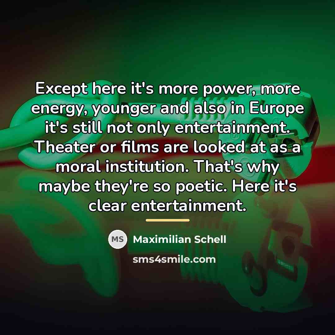 “Except here it's more power, more energy, younger and also…” quote by Maximilian Schell