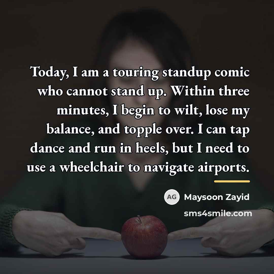 “Today, I am a touring standup comic who cannot stand…” quote by Maysoon Zayid