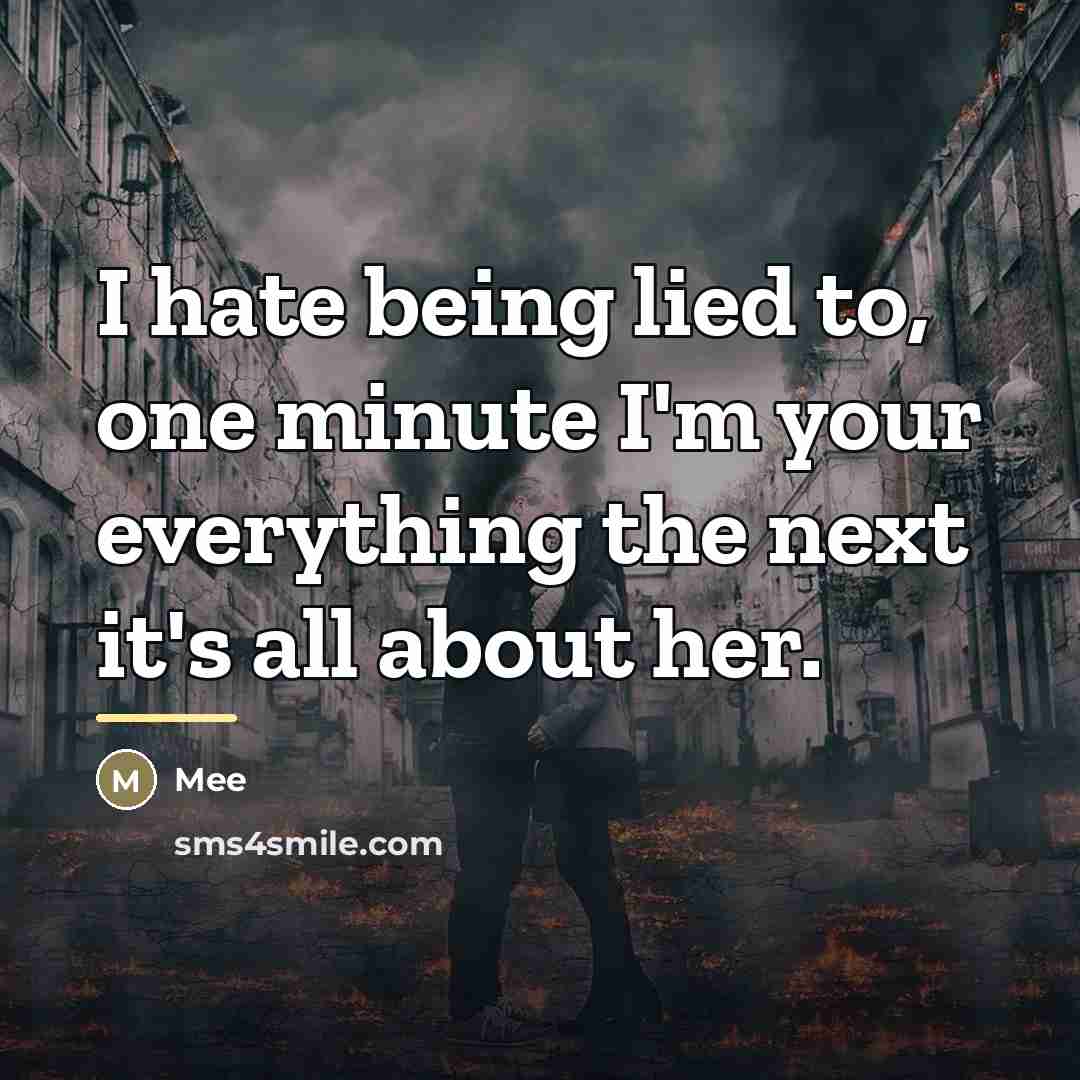 “I hate being lied to, one minute I'm your everything…” quote by Mee
