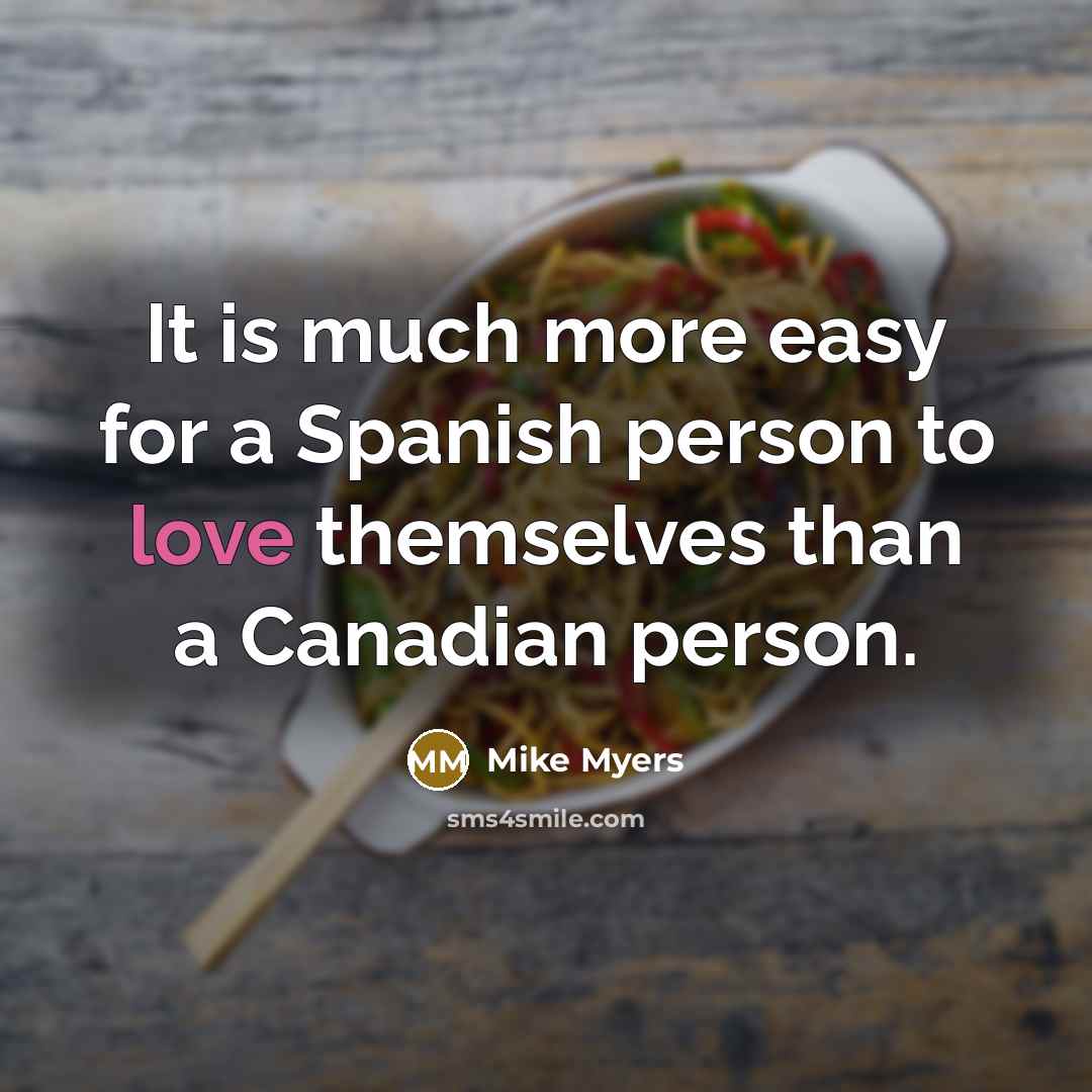 “It is much more easy for a Spanish person to…” quote by Mike Myers