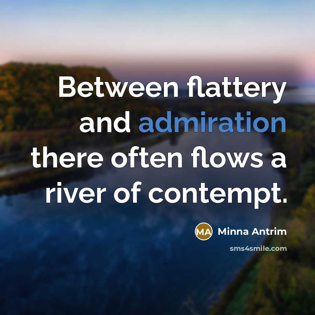 “Between flattery and admiration there often flows a river of…” quote by Minna Antrim