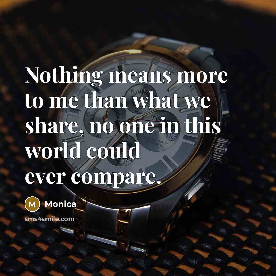 “Nothing means more to me than what we share, no…” quote by Monica