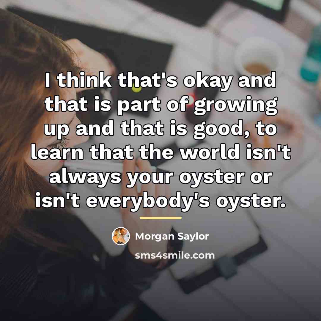 “I think that's okay and that is part of growing…” quote by Morgan Saylor