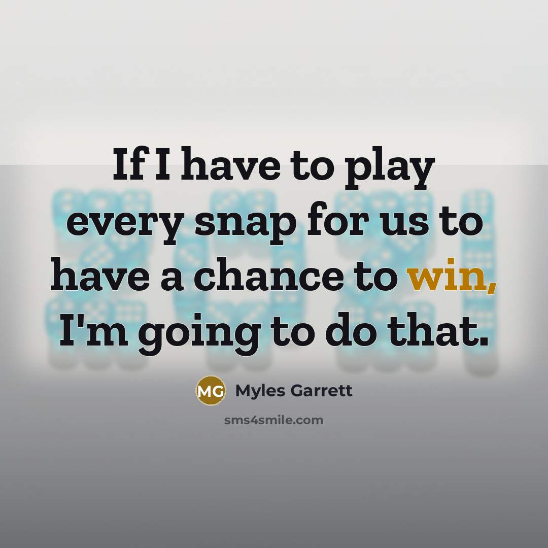 “If I have to play every snap for us to…” quote by Myles Garrett