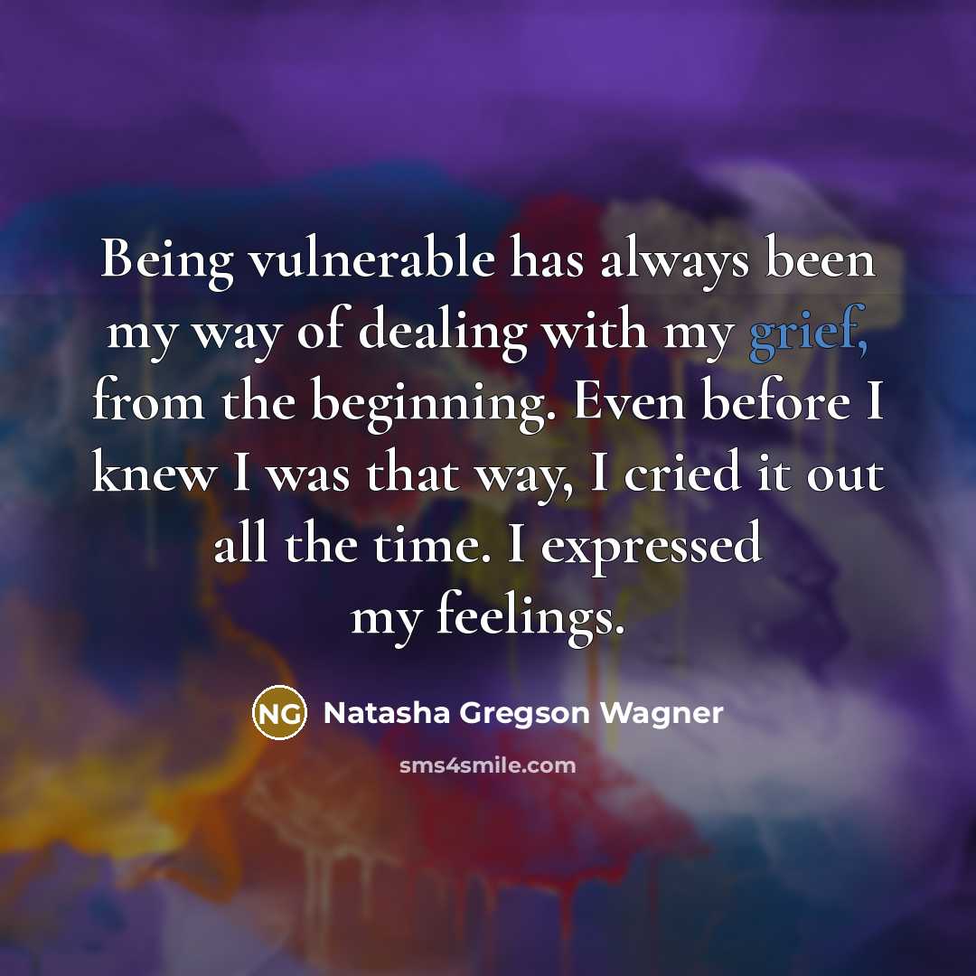 “Being vulnerable has always been my way of dealing with…” quote by Natasha Gregson Wagner