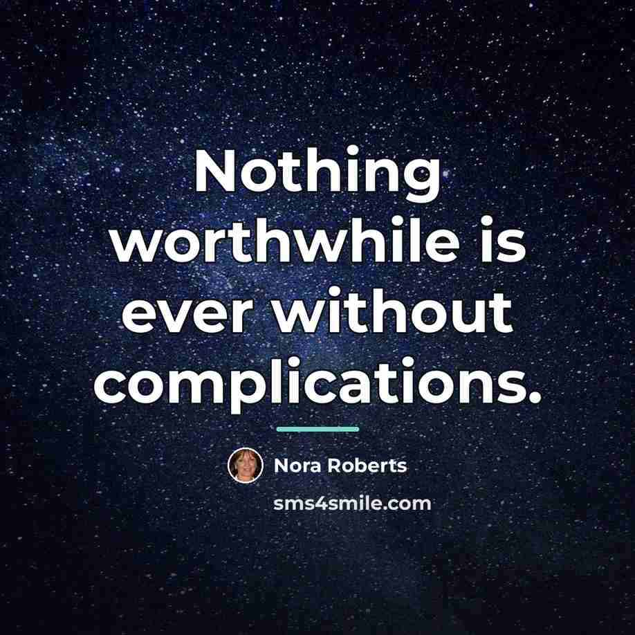 “Nothing worthwhile is ever without complications.…” quote by Nora Roberts