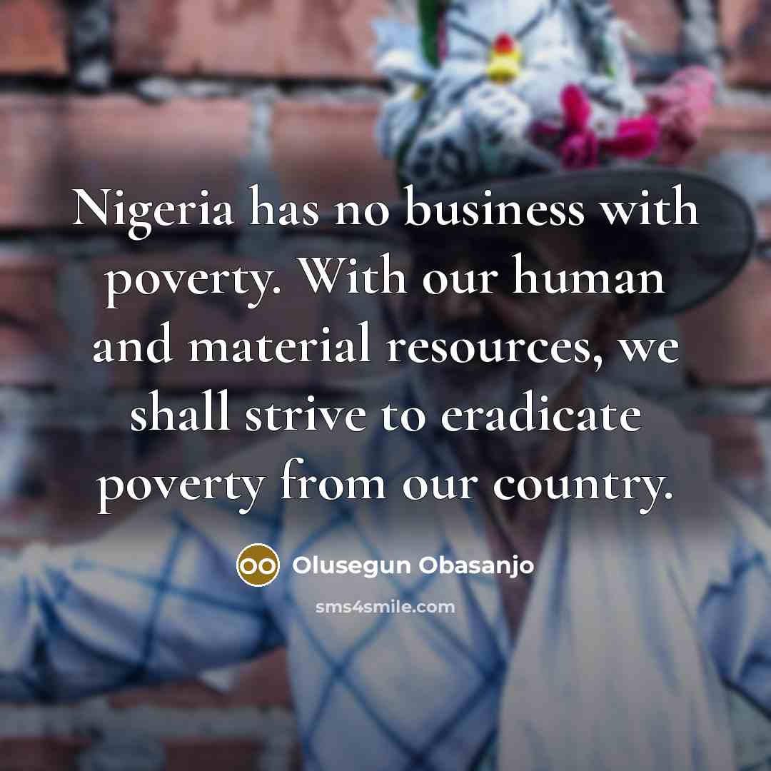 “Nigeria has no business with poverty. With our human and…” quote by Olusegun Obasanjo