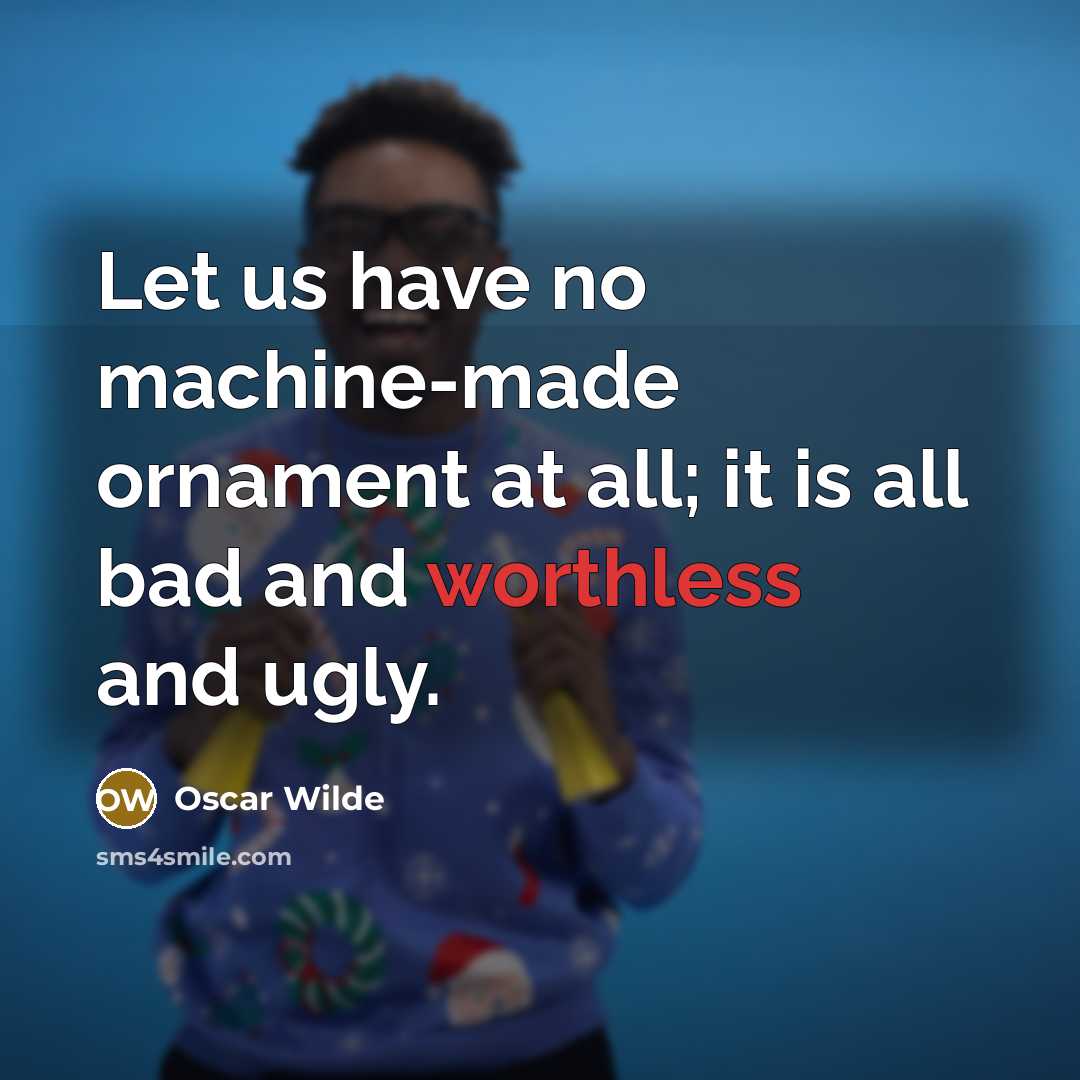 “Let us have no machine-made ornament at all; it is…” quote by Oscar Wilde