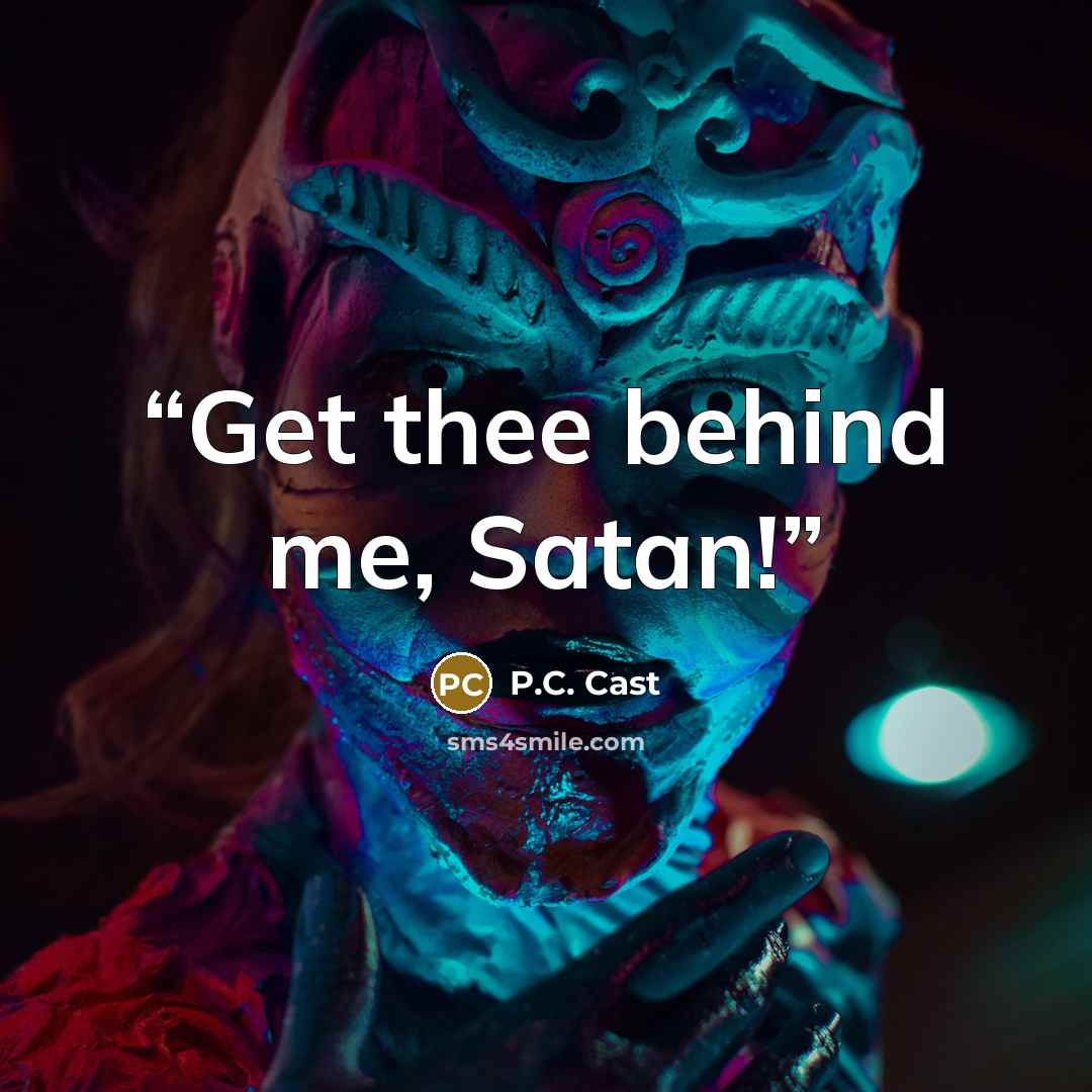 “Get thee behind me, Satan!” quote by P.C. Cast