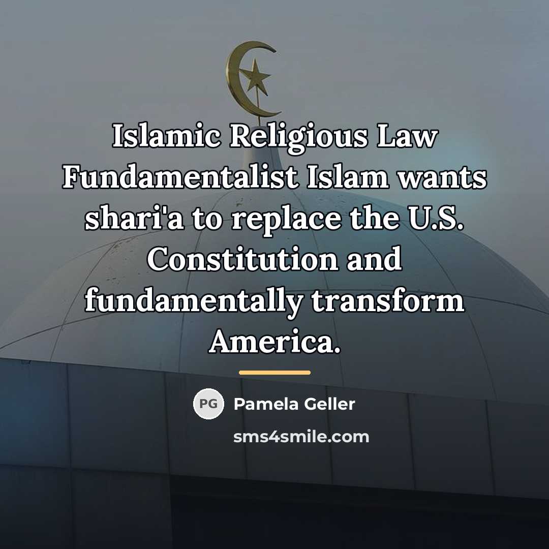 “Islamic Religious Law Fundamentalist Islam wants shari'a to replace the…” quote by Pamela Geller