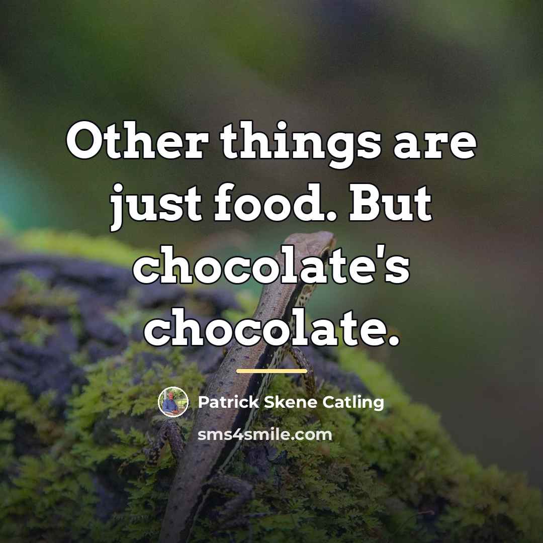 “Other things are just food. But chocolate's chocolate.…” quote by Patrick Skene Catling