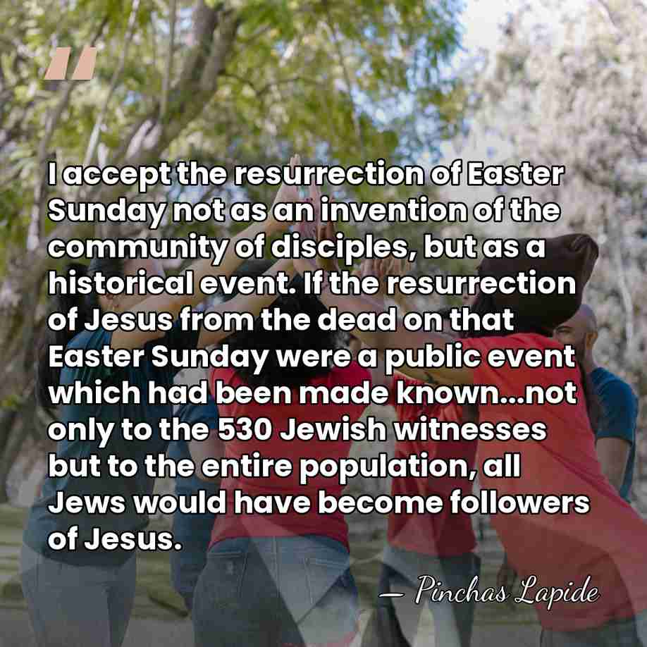 I accept the resurrection of Easter Sunday not as an invention of&hellip; - Pinchas Lapide