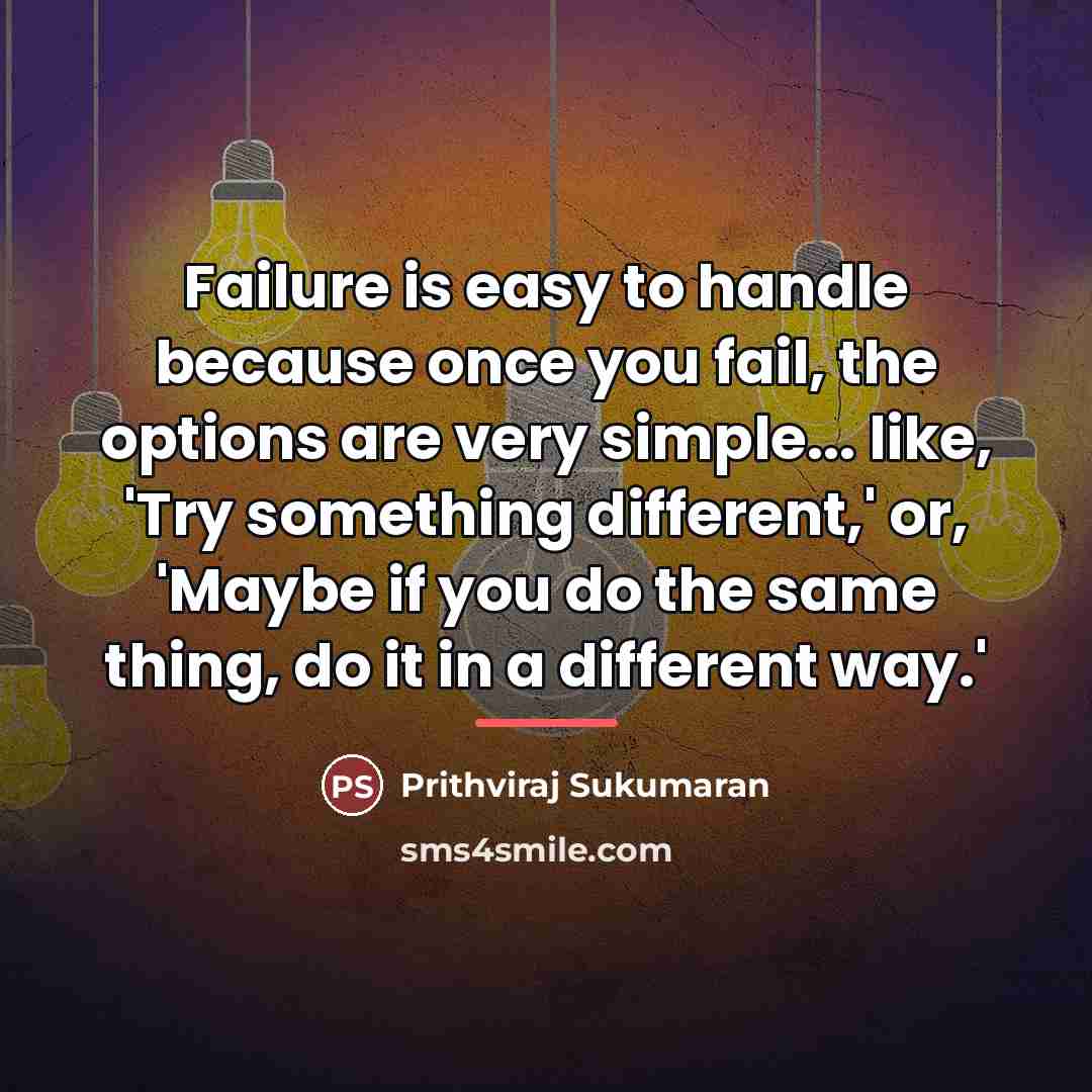 “Failure is easy to handle because once you fail, the…” quote by Prithviraj Sukumaran