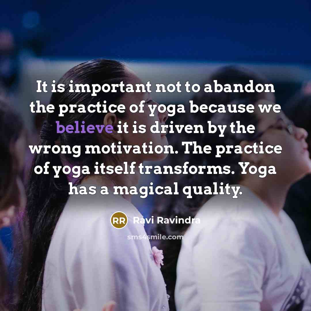 “It is important not to abandon the practice of yoga…” quote by Ravi Ravindra