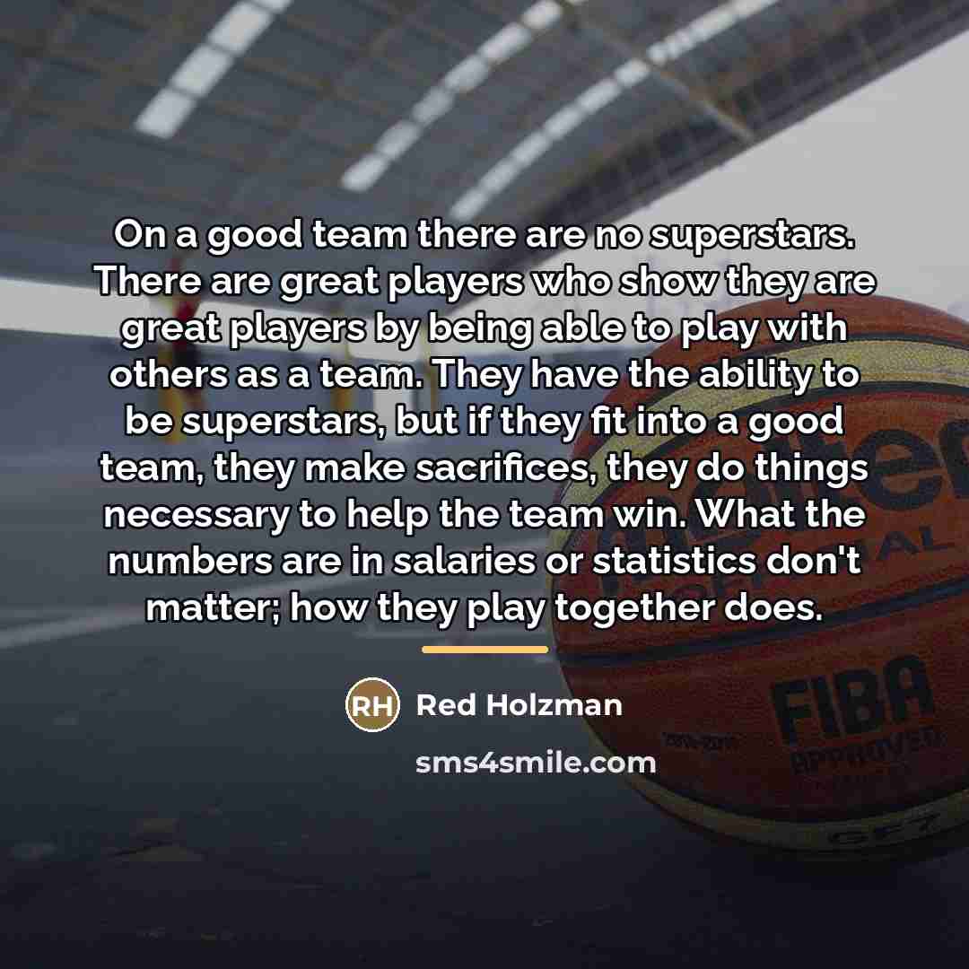 “On a good team there are no superstars. There are…” quote by Red Holzman
