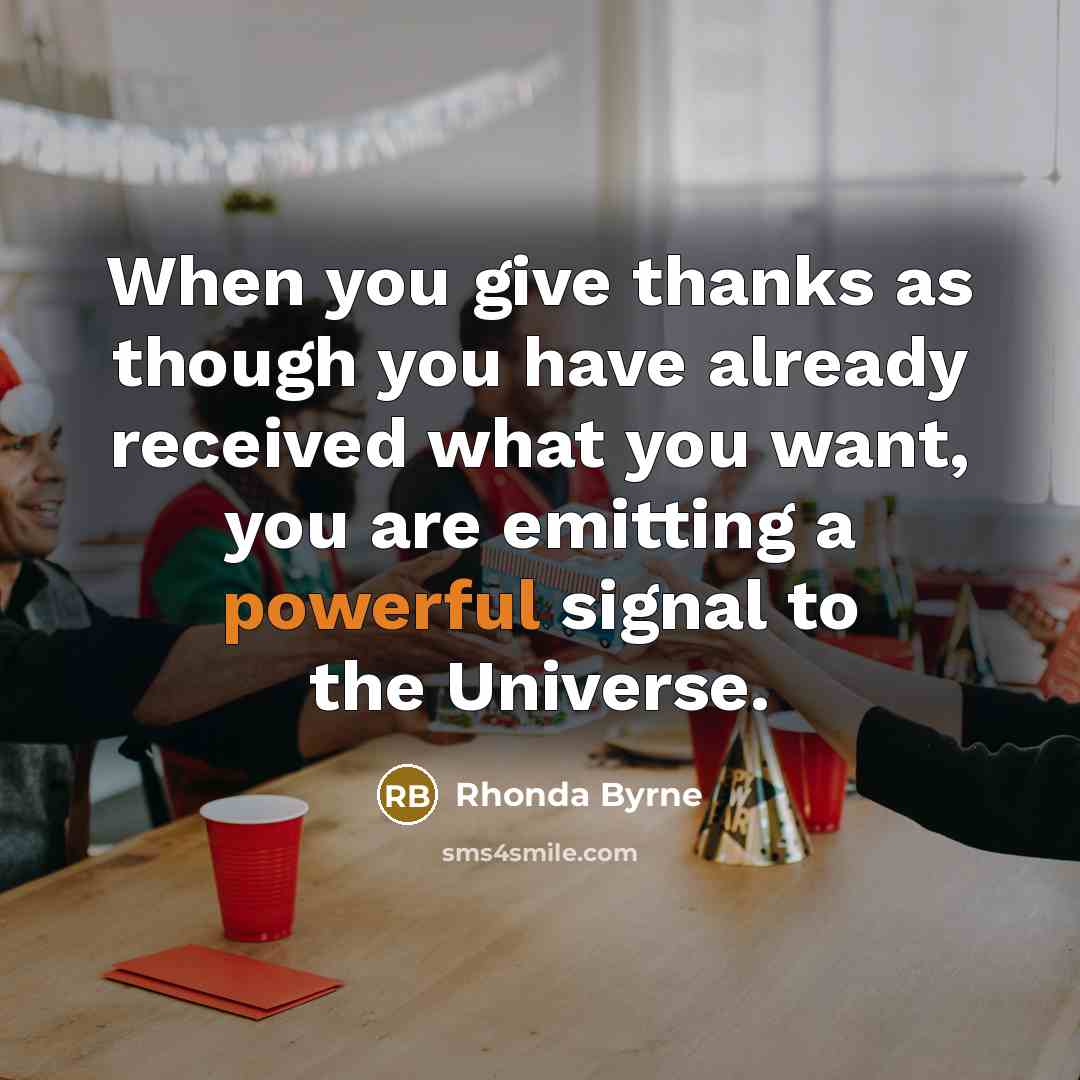 “When you give thanks as though you have already received…” quote by Rhonda Byrne
