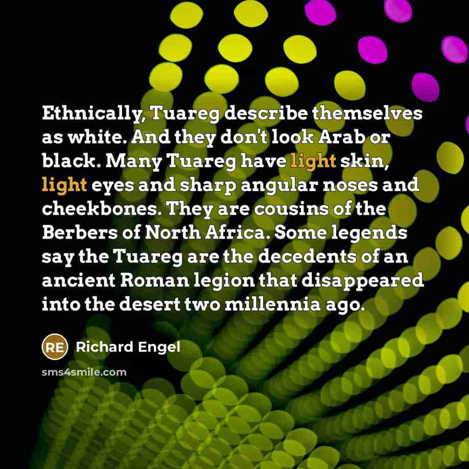“Ethnically, Tuareg describe themselves as white. And they don't look…” quote by Richard Engel