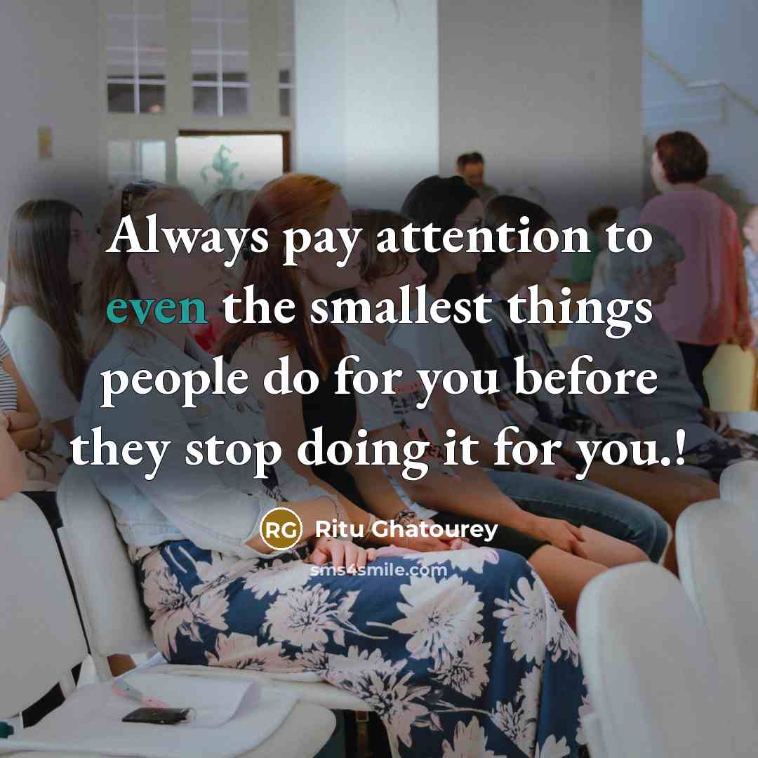 “Always pay attention to even the smallest things people do…” quote by Ritu Ghatourey