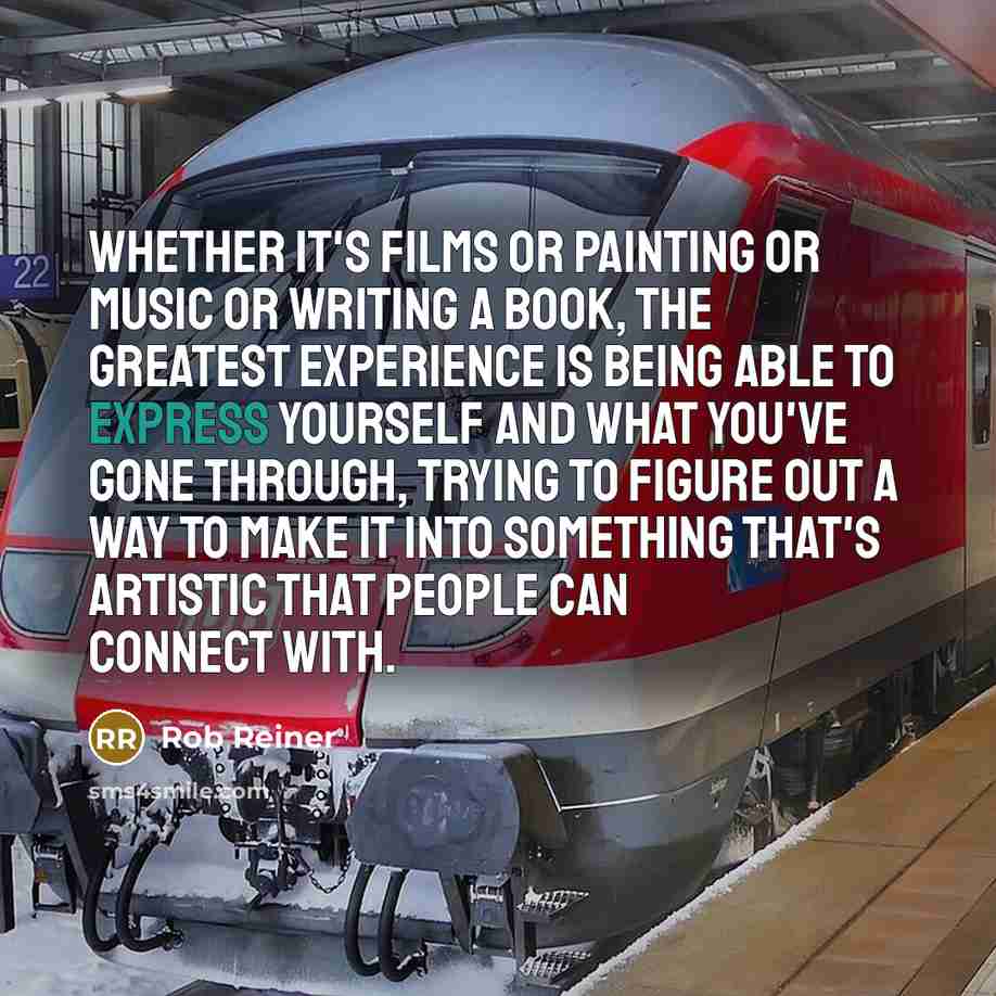 “Whether it's films or painting or music or writing a…” quote by Rob Reiner