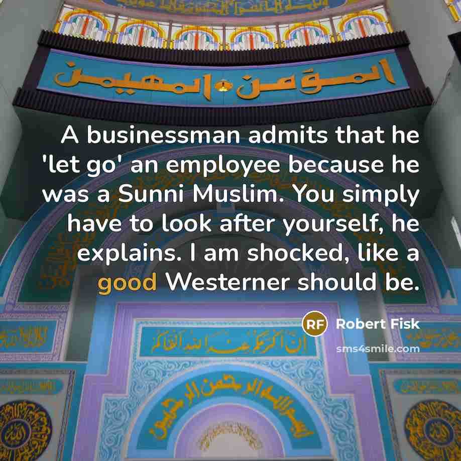 “A businessman admits that he 'let go' an employee because…” quote by Robert Fisk