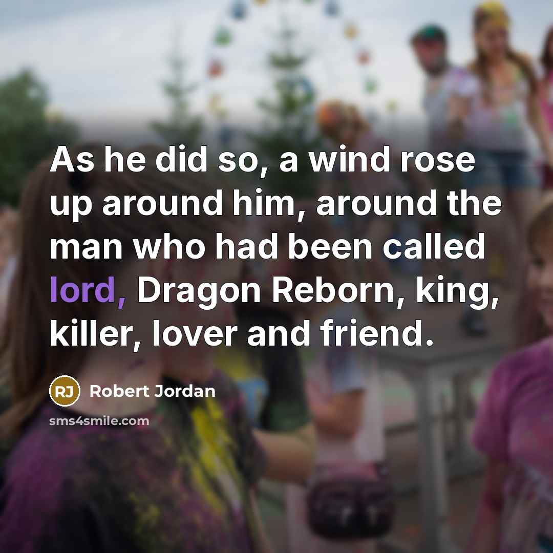 “As he did so, a wind rose up around him,…” quote by Robert Jordan