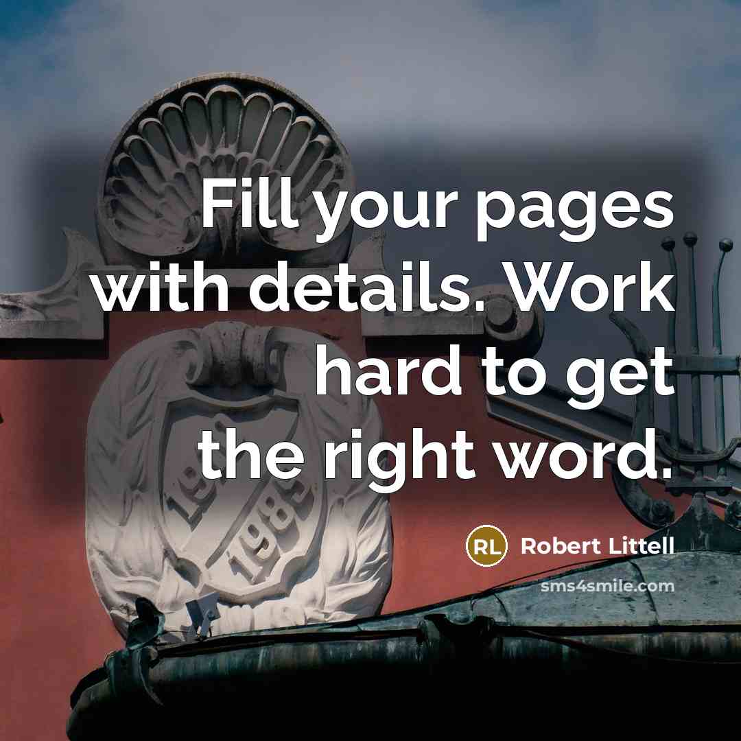 “Fill your pages with details. Work hard to get the…” quote by Robert Littell