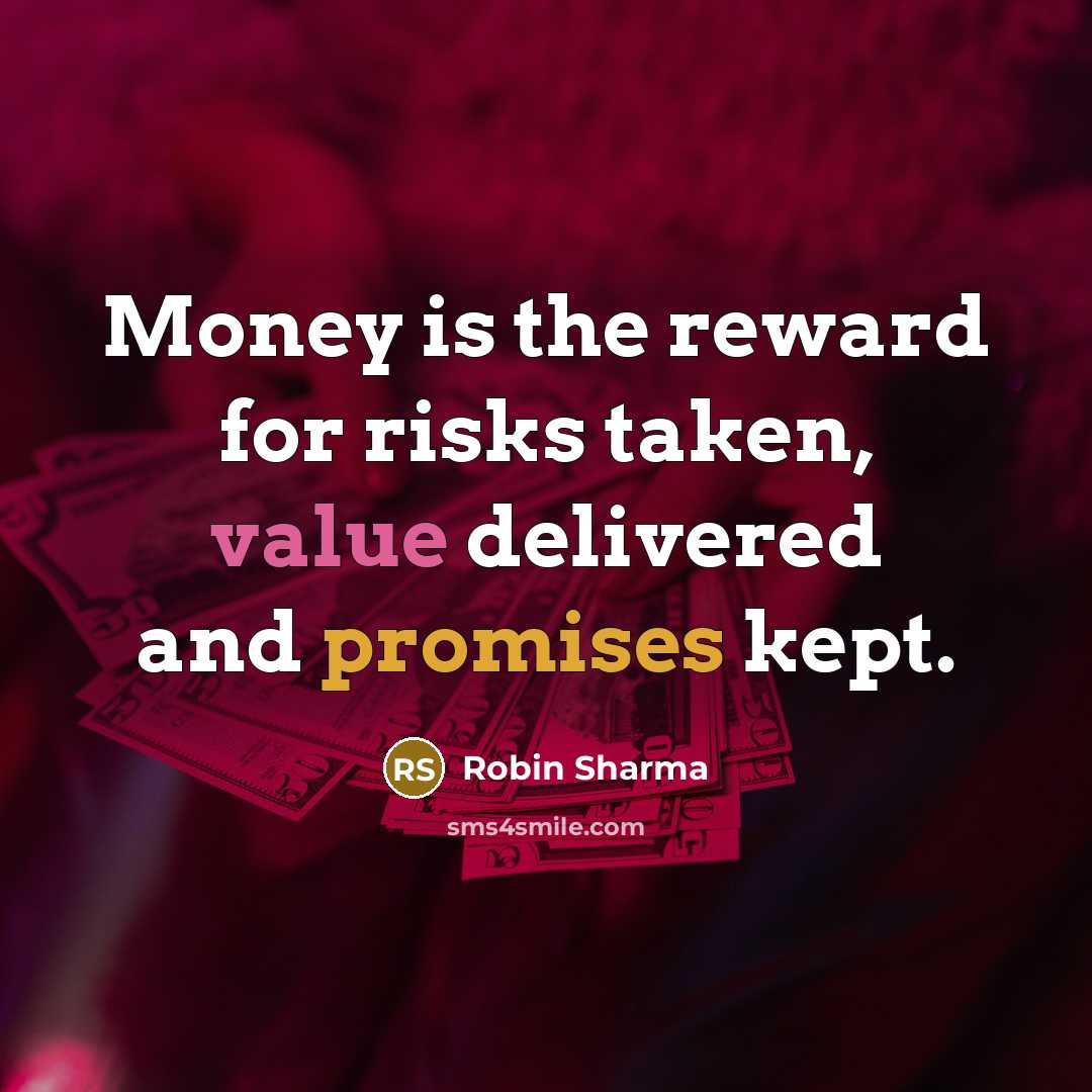 “Money is the reward for risks taken, value delivered and…” quote by Robin Sharma
